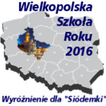 Na tle mapy Polski wyróżnione Województwo Wielkopolskie i napis Wielkopolska Szkoła Roku 2015 - wyróżnienie dla Siódemki.