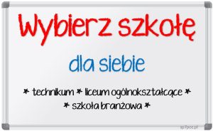 Wybierz szkołę dla siebie - technikum, liceum, szkoła branżowa.