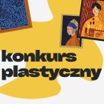 Ogłoszenie o konkursie plastycznym z obrazami i tekstem konkursu plastycznego na żółto-białym tle.